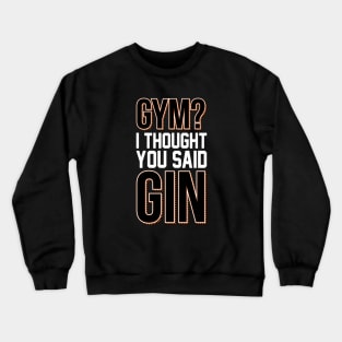 Gym? I Thought You Said Gin Fitness Design Crewneck Sweatshirt